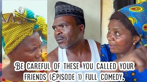 Be careful of these you called your friends (Episode 1) full comedy.
