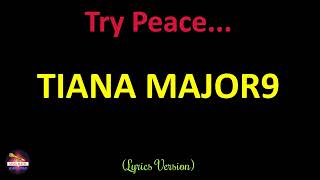 Tiana Major9 - Try Peace... (Lyrics Version)