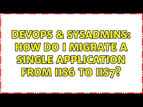 DevOps & SysAdmins: How Do I Migrate a Single Application from IIS6 to IIS7? (2 Solutions!!)