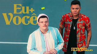 Ferrugem e Felipe Araújo - Eu + Você