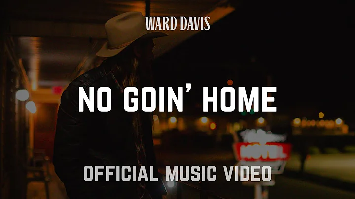 Ward Davis | "No Goin' Home" | Official Music Video