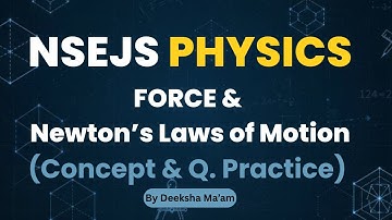 NSEJS Physics | Force & Newton’s Laws of Motion | Concept Discussion & Question Practice