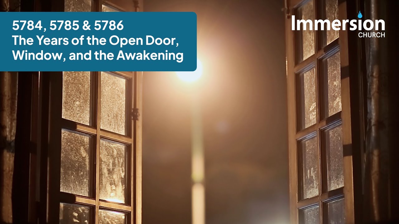 5784, 5785 & 5786 The Years of the Open Door, Window, and the Awakening