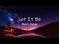 Let it be  the beatles cover by matt hylom  lyrics  lyric