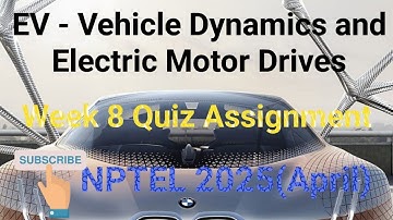 EV - Vehicle Dynamics and Electric Motor Drives Week 8 Quiz Assignment Solution | NPTEL 2025(April)