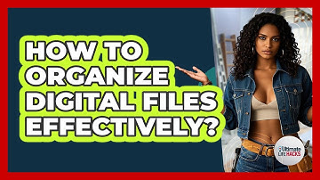 How To Organize Digital Files Effectively?