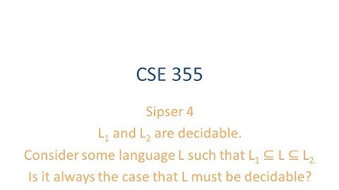 ASU CSE355: Ch 4.2 Vid 5, Examples - L1,L2 are decidable, if L1 subset L subset L2, is L Decidable?