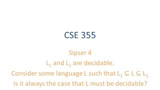 ASU CSE355: Ch 4.2 Vid 5, Examples - L1,L2 are decidable, if L1 subset L subset L2, is L Decidable