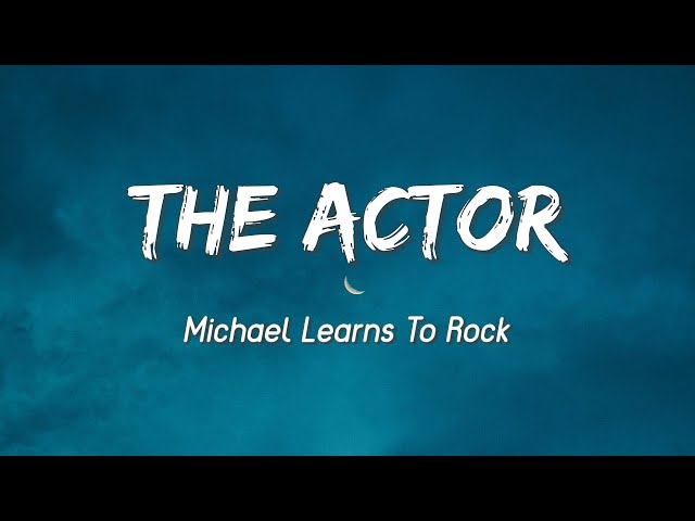 The Actor - Michael Learns To Rock ( Lyrics ) class=