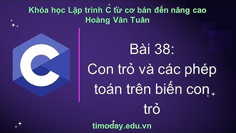 [C] Bài 38: Con trỏ và các phép toán trên biến con trỏ