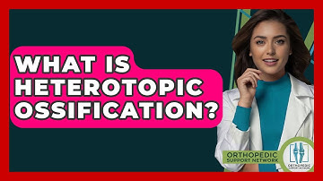 What Is Heterotopic Ossification? - Orthopedic Support Network