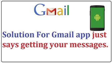 How to Fix gmail app just says getting your messages