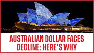 Australian Dollar Faces Decline: Here's Why