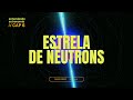 A Estrela de Nêutrons | Entendendo Astronomia CAP_06