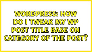 Wordpress: How do i tweak my wp Post title base on category of the post (2 Solutions!!)