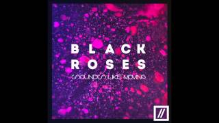 Watch Sounds Like Moving Black Roses video