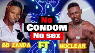 No Condom No Sex - Bb Zanda & Nuclear ( P Video) Latest Ugandan New Music 2023 / Dj Katwilz