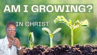 Am I Growing Spiritually? 7 Signs You Are Maturing in Christ