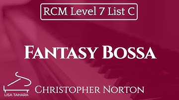 Fantasy Bossa by Christopher Norton (RCM Level 7 List C - 2015 Piano Celebration Series)