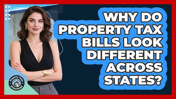 Why Do Property Tax Bills Look Different Across States? - Property Taxes Uncovered