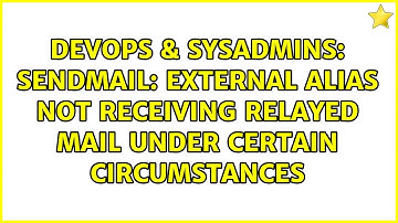 DevOps & SysAdmins: Sendmail: external alias not receiving relayed mail under certain circumstances
