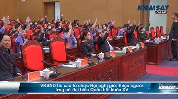 VKSND tối cao tổ chức Hội nghị giới thiệu người ứng cử đại biểu Quốc hội khóa XV