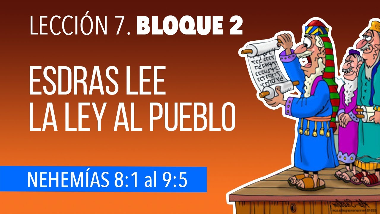 lecci-n-7-bloque-2-esdras-lee-la-ley-nehem-as-8-1-al-9-5-youtube