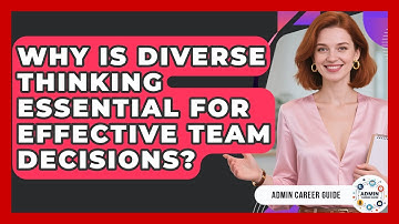 Why Is Diverse Thinking Essential For Effective Team Decisions? - Admin Career Guide