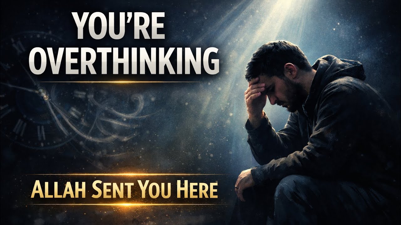 You’re Overthinking Too Much — That’s Why Allah Sent You Here