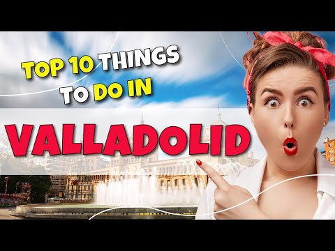 TOP 10 Things to do in Valladolid, Spain 2023!