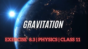 Exercise 8.3 | Gravitation | Physics Class 11