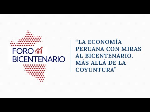 Foro Bicentenario &quot;La economía peruana con miras al bicentenario. Más allá de la coyuntura&quot; Completo