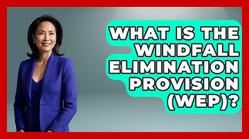 What Is The Windfall Elimination Provision (WEP)? - Get Retirement Help