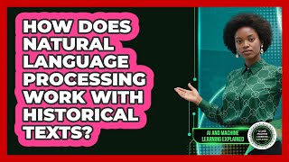 How Does Natural Language Processing Work With Historical Texts? - AI and Machine Learning Explained