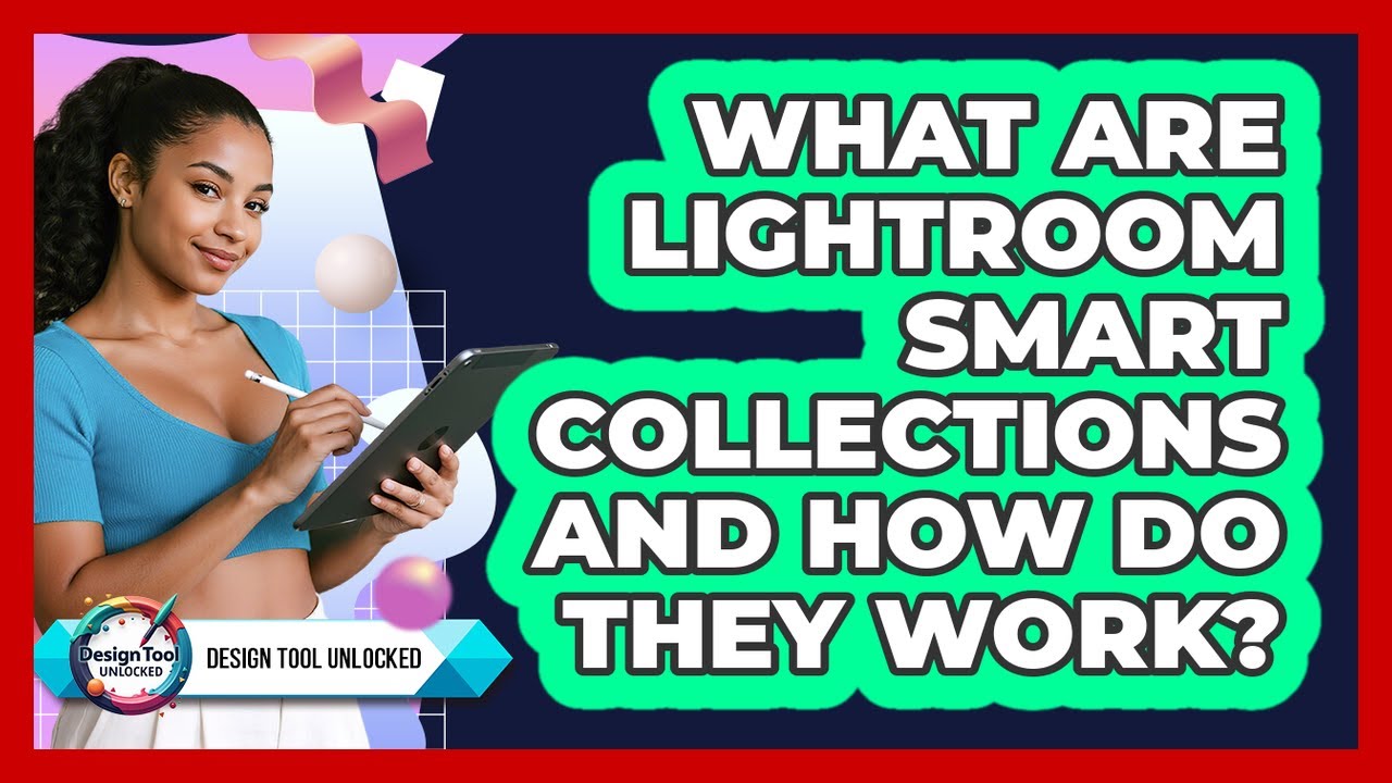 What Are Lightroom Smart Collections And How Do They Work? - Design Tool Unlocked
