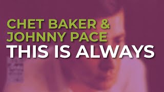 Chet Baker feat. Johnny Pace - This Is Always (Official Audio)