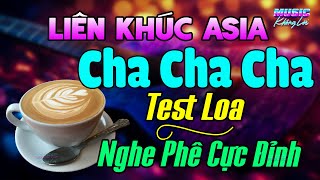 Nghe Phê Cực Đỉnh - Nhạc Test Loa Cha Cha Cha 2025 Cực Chuẩn - Liên Khúc Cha Cha Cha Asia Sôi Động