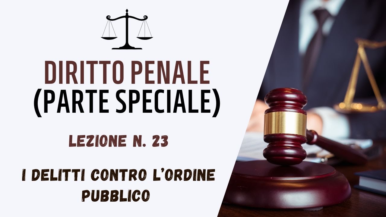 DIRITTO PENALE (PARTE GENERALE) - LEZIONE 23: I DELITTI CONTRO L’ORDINE PUBBLICO
