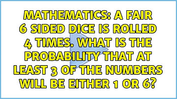 A fair 6 sided dice is rolled 4 times. What is the probability that at least 3 of the numbers...