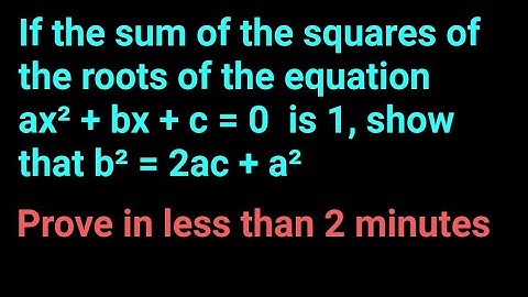 If the sum of the squares of the roots of the equation ax² + bx + c = 0  is 1. show that b²= 2ac +a²