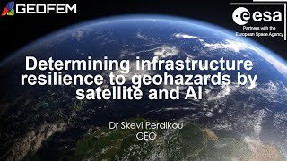 Determining Infrastructure Resilience to Geohazards by Satellite and AI - Dr Skevi Perdikou