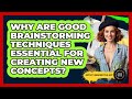 Why Are Good Brainstorming Techniques Essential For Creating New Concepts? - Artists Behind the Art