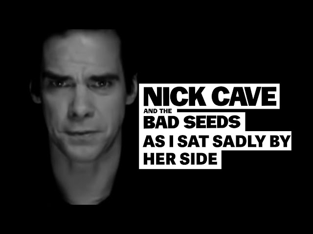 Nick Cave and the Bad Seeds - As I sat sadly by her side