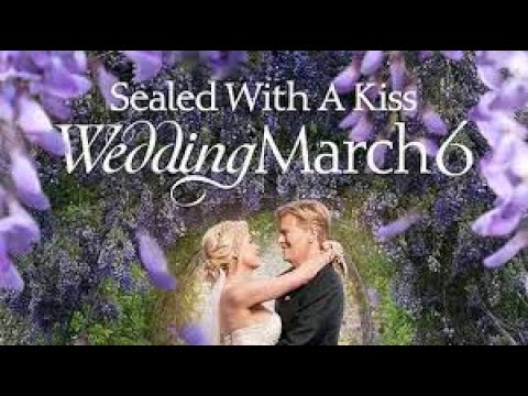 Sealed With A Kiss: Wedding March 6 - Hallmark Latest