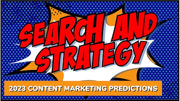 2023 Content Marketing Predictions | Search and Strategy