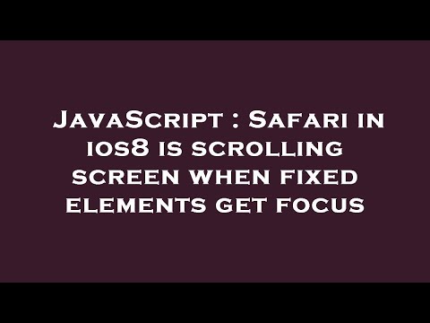 JavaScript : Safari in ios8 is scrolling screen when fixed elements get focus