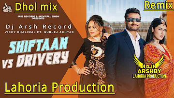 SHIFTAAN Vs DRIVERY Dhol mix Vicky Dhaliwal | Gurlej Akhtar | Lahoria Production Remix 2023