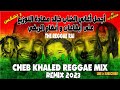 Cheb khaled reggae 2023         