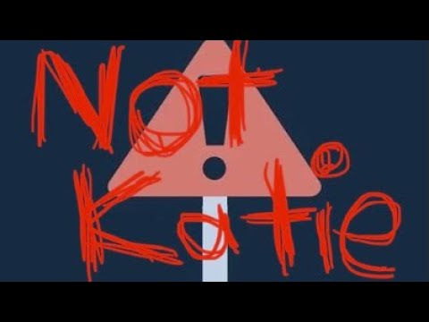 A message from “Not” Katie (Post on TwitteX) watch the video bc this