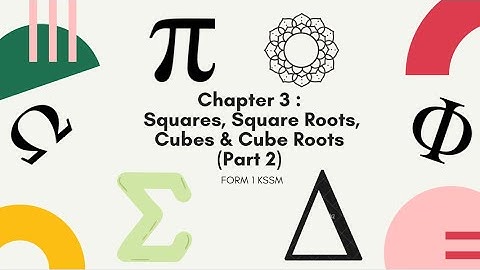 Mathematics Form 1 KSSM - Chapter 3 (Squares, Square Roots, Cubes & Cube Roots) - Part 2